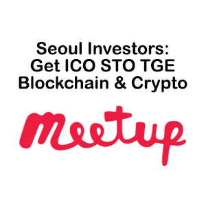Seoul Investors Get ICO STO TGE Blockchain & Crypto Deals
