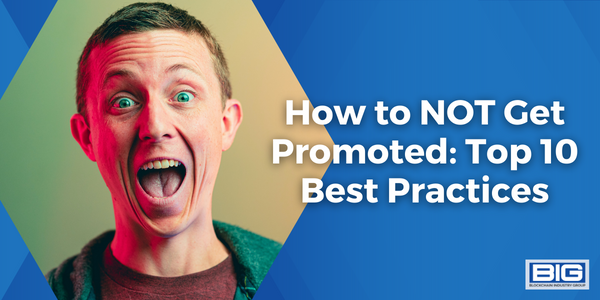 How to NOT Get Promoted: Top 10 Best Practices