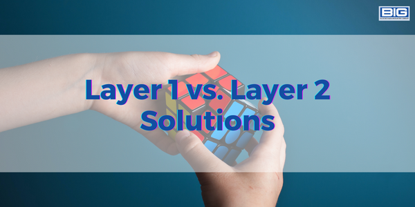 Layer 1 vs. Layer 2 Solutions