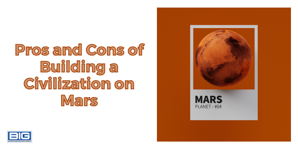 Pros and Cons of Building a Civilization on Mars