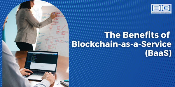 The Benefits of Blockchain-as-a-Service (BaaS)