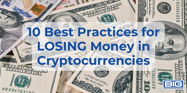 10 Best Practices for LOSING Money in Cryptocurrencies