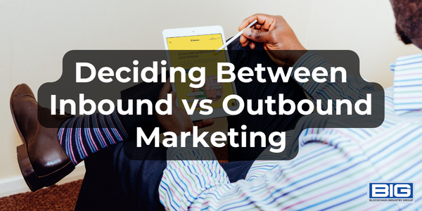 Deciding Between Inbound vs Outbound Marketing