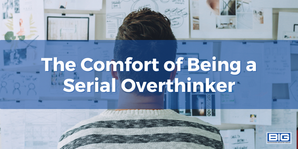 The Comfort of Being a Serial Overthinker