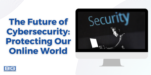 The Future of Cybersecurity: Protecting Our Online World