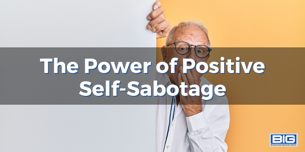 The Power of Positive Self-Sabotage
