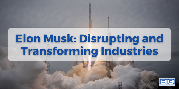 Elon Musk: Disrupting and Transforming Industries