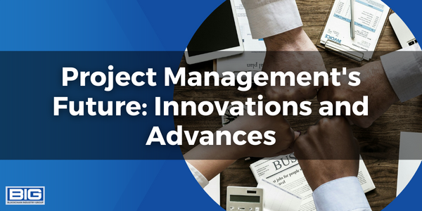 Project Management's Future: Innovations and Advances