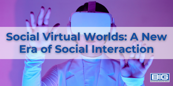 Social Virtual Worlds: A New Era of Social Interaction