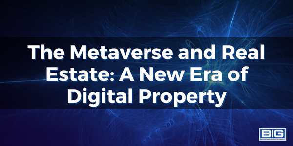 The Metaverse and Real Estate: A New Era of Digital Property