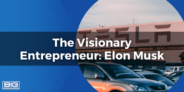 The Visionary Entrepreneur: Elon Musk