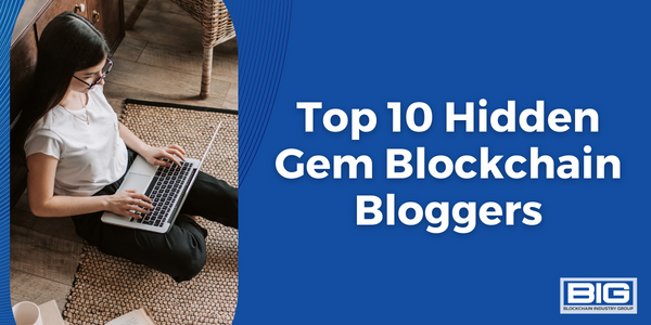 Top 10 Hidden Gem Blockchain Bloggers