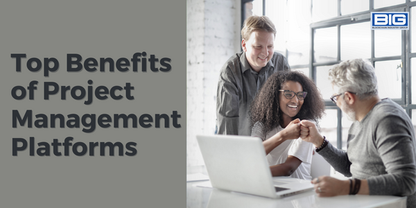 Top Benefits of Project Management Platforms