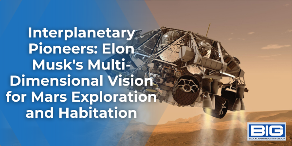 Interplanetary Pioneers Elon Musk's Multi-Dimensional Vision for Mars Exploration and Habitation