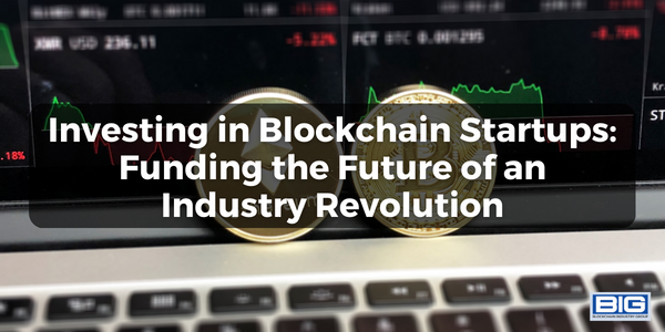 Investing in Blockchain Startups Funding the Future of an Industry Revolution