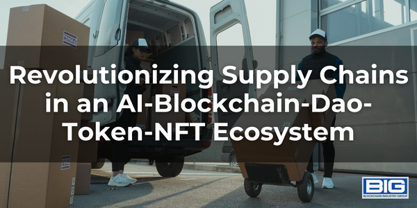 Revolutionizing Supply Chains in an AI-Blockchain-Dao-Token-NFT Ecosystem