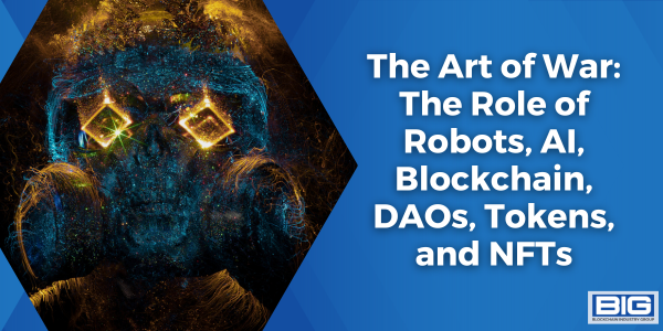 The Art of War The Role of Robots, AI, Blockchain, DAOs, Tokens, and NFTs