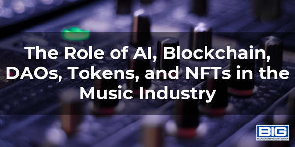 The Role of AI, Blockchain, DAOs, Tokens, and NFTs in the Music Industry