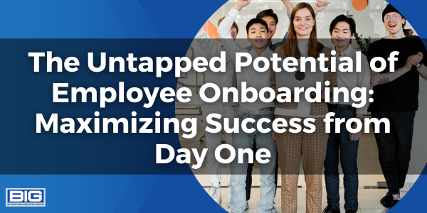 The Untapped Potential of Employee Onboarding Maximizing Success from Day One