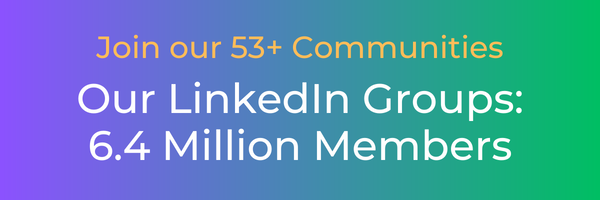Our LinkedIn Groups: 6.4 Million Members